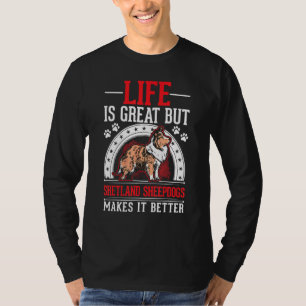 Camiseta A Vida É Ótima Mas Shetland Sheepdogs Torna-A Melh