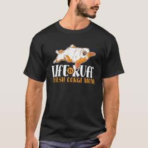 Camiseta A Vida É Ruff Corgi Mãe Cão Cachorro Costume Mulhe