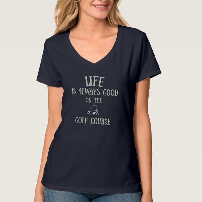 Camiseta A Vida É Sempre Boa No Curso De Golfe (Frente)