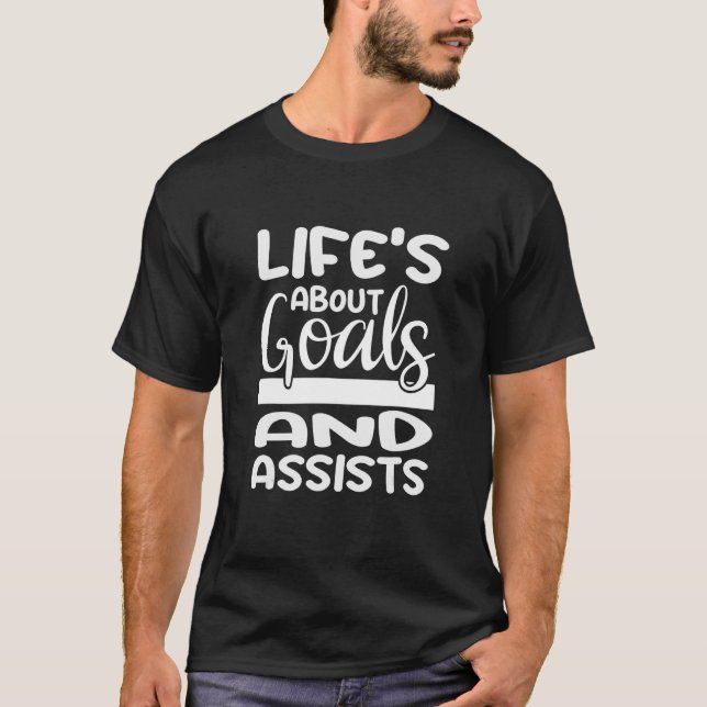 Camiseta A vida é sobre assistentes e Designs de metas para (Frente)