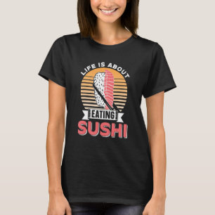 Camiseta A Vida É Sobre Comer Sushi Comer Raios De Raios