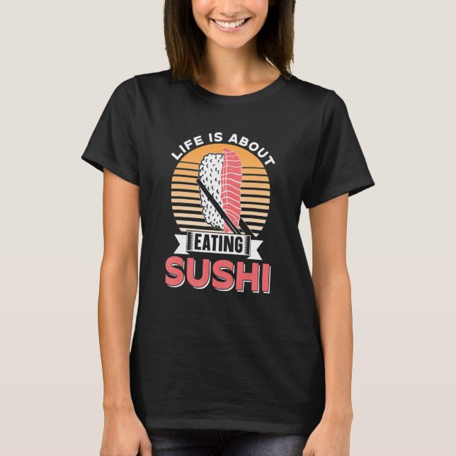 Camiseta A Vida É Sobre Comer Sushi Comer Raios De Raios (Frente)