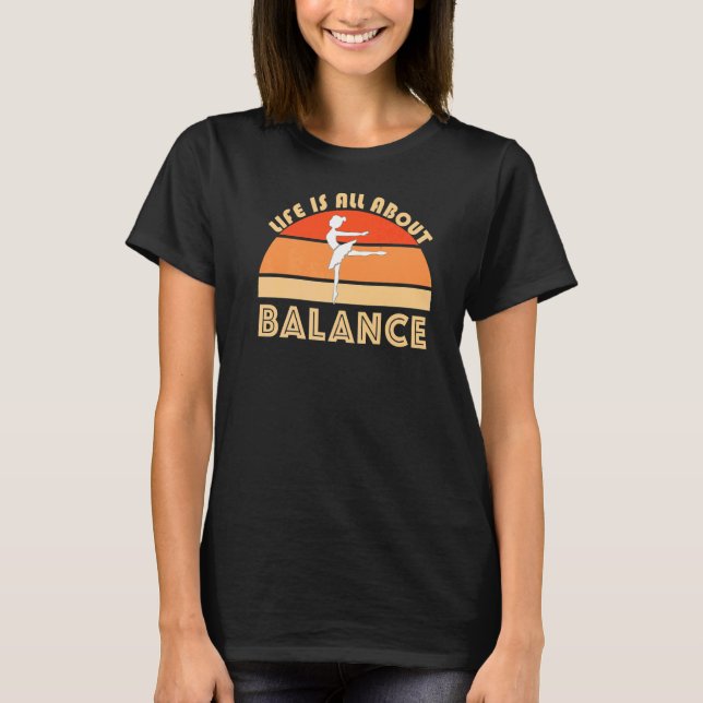 Camiseta A Vida É Sobre Equilíbrio De Balé Dançando Jete Pl (Frente)