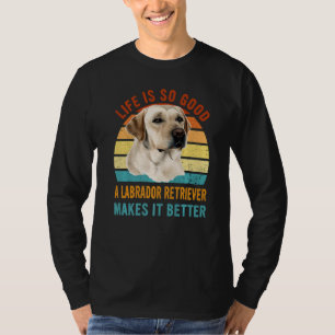 Camiseta A vida é tão boa que um labrador sempre faz isso m
