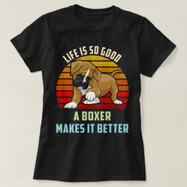 Camiseta A Vida É Tão Boa Que Uma Boxeira Faz Melhor Cachor