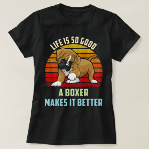 Camiseta A Vida É Tão Boa Que Uma Boxeira Faz Melhor Cachor