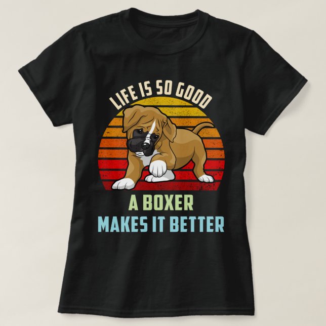 Camiseta A Vida É Tão Boa Que Uma Boxeira Faz Melhor Cachor (Frente do Design)