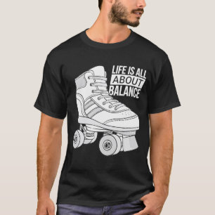 Camiseta A Vida É Tudo Sobre A Patinação Do Cilindro De Bal