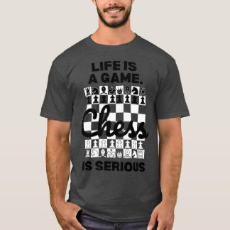 Camiseta A vida é um jogo Chess é Seriamente Chess Lover