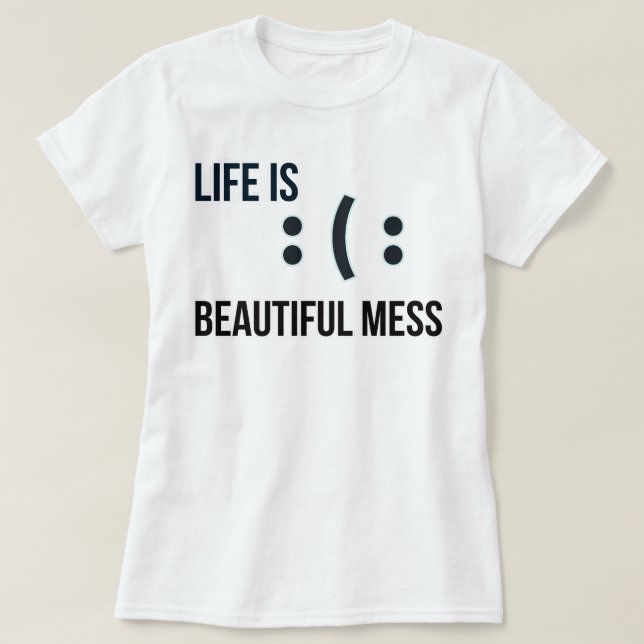 Camiseta A vida é uma bela Mess | phozos (Frente do Design)