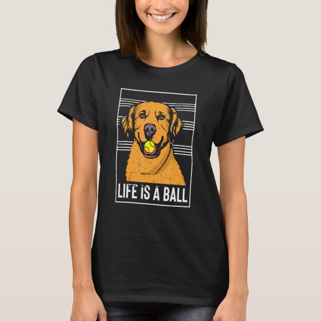 Camiseta A Vida É Uma Bola Design de Golden Retriever (Frente)