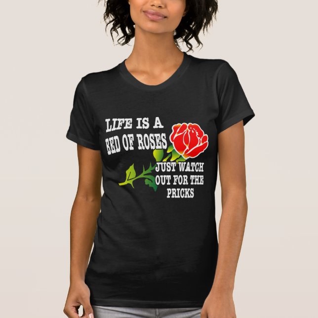 Camiseta A vida é uma cama de rosas olha para fora para os (Frente)