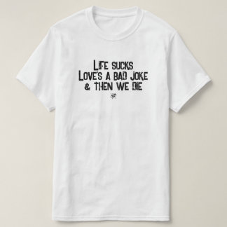 Camiseta A Vida é uma Droga o Amor é uma Piada Ruim Citação