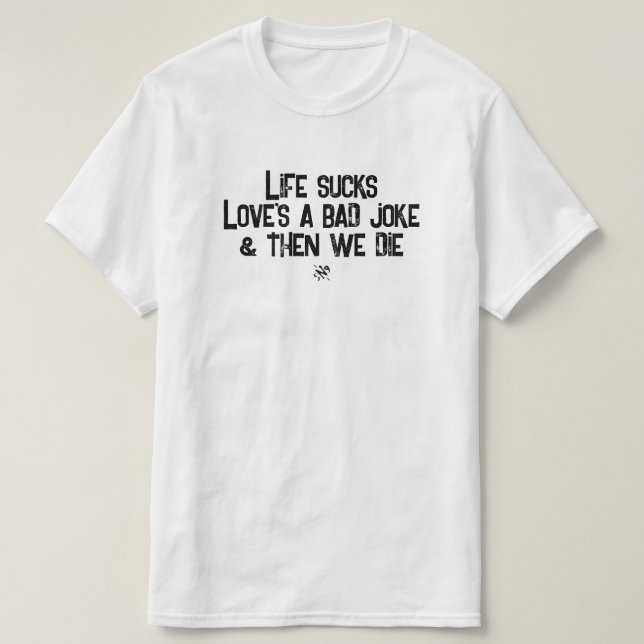 Camiseta A Vida é uma Droga o Amor é uma Piada Ruim Citação (Frente do Design)