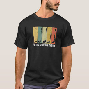 Camiseta A Vida É Uma Série De Escolhas Jogador De Golfe Pu