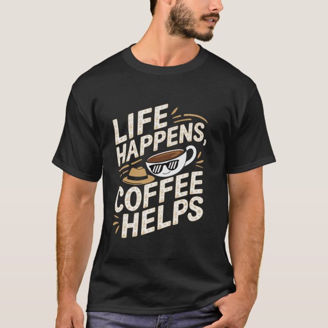 Camiseta A vida engraçada acontece o café ajuda o slogan (Frente)