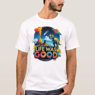 Camiseta A Vida Era Boa – Ciência Extinção de Dinossauros