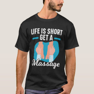 Camiseta A Vida Está Curta, Receba Uma Massagem Terapista.