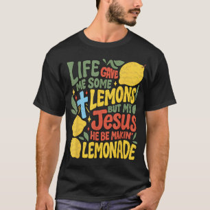 Camiseta A Vida Me Deu Alguns Limões Mas Meu Jesus Ele É