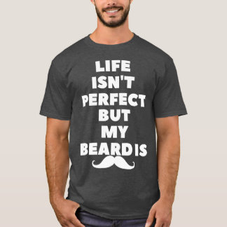 Camiseta a vida não é perfeita, mas minha barba é 1