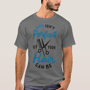 Camiseta A Vida Não É Perfeita, Mas Seu Cabelo Pode Ser Hai