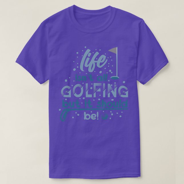 Camiseta A vida não é só golfe, mas deveria ser (Frente do Design)