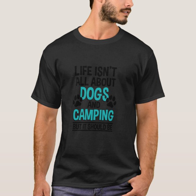 Camiseta A Vida Não É Só Sobre Cachorros E Acampamento, Câm (Frente)