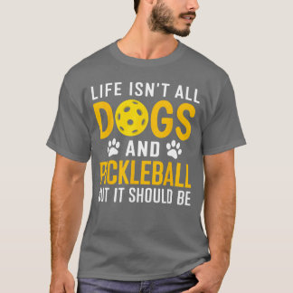 Camiseta A Vida Não É Tudo Cachorros E Pickleball Pickle Ba
