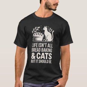 Camiseta A Vida Não É Tudo Pão Assado e Gatos Pão Divertido