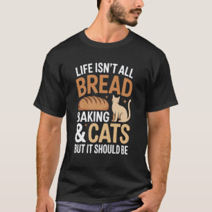 Camiseta A Vida Não É Tudo Pão Assado e Gatos Pão Divertido