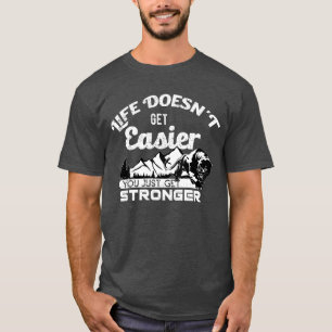 Camiseta A vida não fica mais fácil, você só fica mais fort