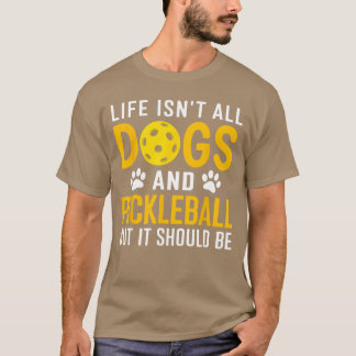 Camiseta A Vida Não São Apenas Cães E Pickleball Pickle Bal
