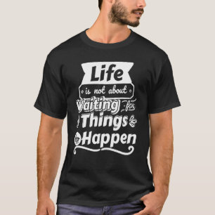 Camiseta A vida não se resume a esperar que as coisas acont
