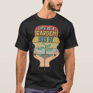 Camiseta A Vida no Jardim é uma Escavação no Jardim Planti
