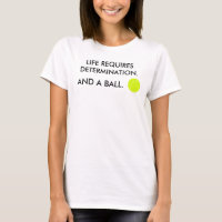 A vida requer determinação + uma bola Humor Tênis