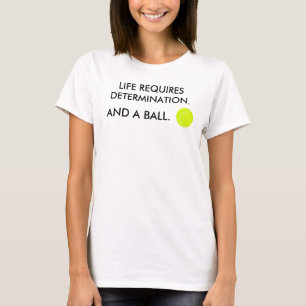 Camiseta A vida requer determinação + uma bola Humor Tênis