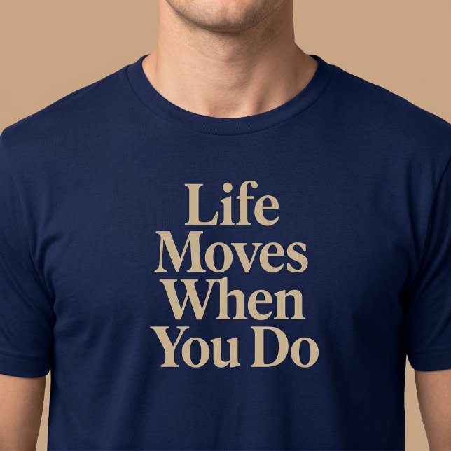 Camiseta A Vida se Move Quando Você se Move (Criador carregado)