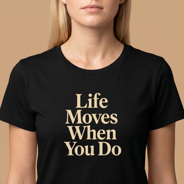 Camiseta A Vida se Move Quando Você se Move (Criador carregado)