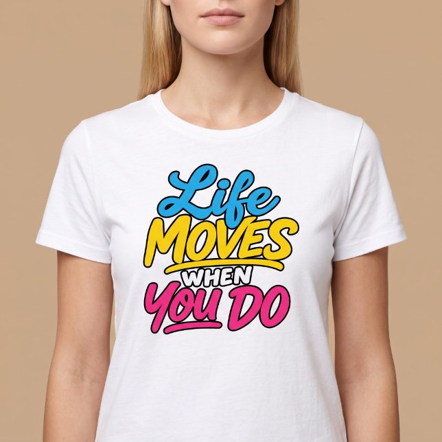 Camiseta A Vida se Move Quando Você se Move (Criador carregado)