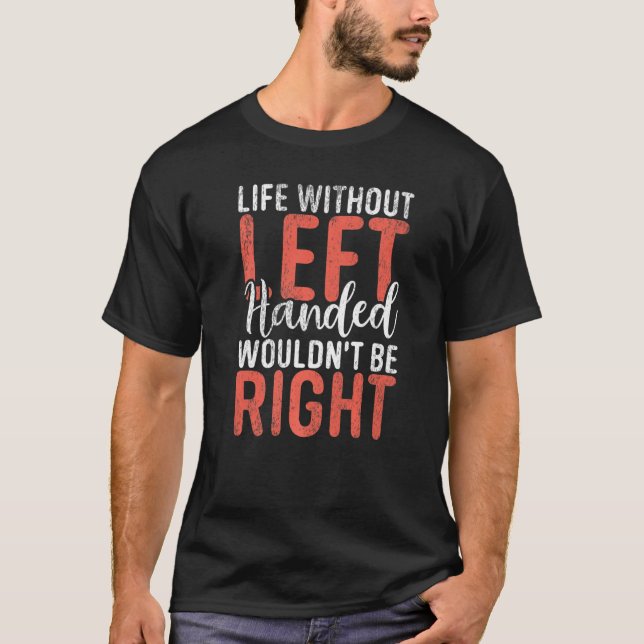Camiseta A vida sem a mão esquerda não seria a esquerda dir (Frente)