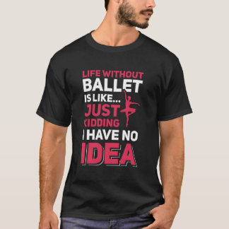Camiseta A Vida Sem Balé É Como Se...