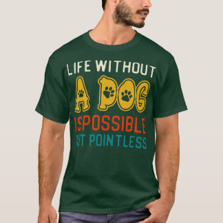 Camiseta A Vida Sem Cachorro É Possível, Mas Inútil.