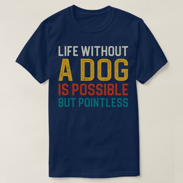 Camiseta A Vida Sem Cachorro É Possível, Mas Sem Cachorro 1 (Frente do Design)