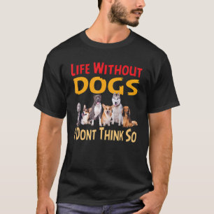 Camiseta A vida sem cães não acho que seja para homens, mul