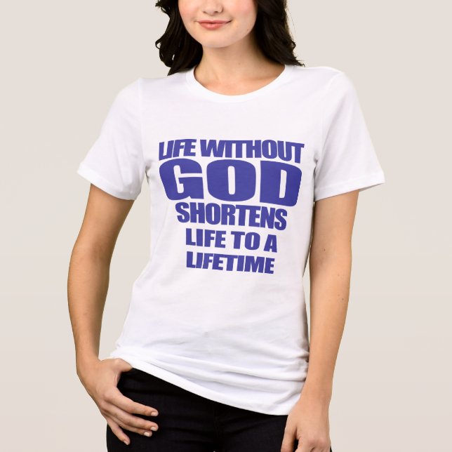 Camiseta a vida sem Deus encurta a vida para uma vida (Frente)