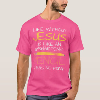 Camiseta A Vida Sem Jesus É Como Um Lápis Isolado P