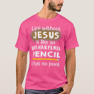Camiseta A Vida Sem Jesus É Como Um Lápis J Sem Atalho