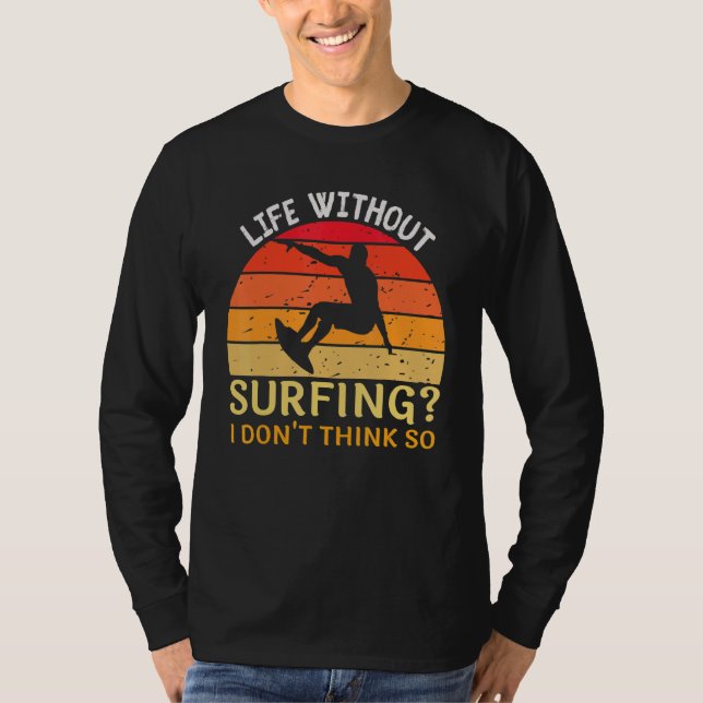 Camiseta A vida sem surfar eu acho que não surfando (Frente)