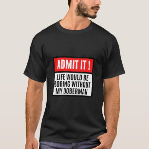 Camiseta A Vida Seria Chata Sem Doberman Doberman Ow