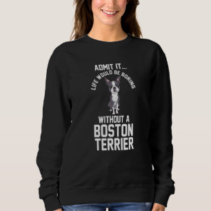 Camiseta A Vida Seria Chata Sem Um Boston Terrier